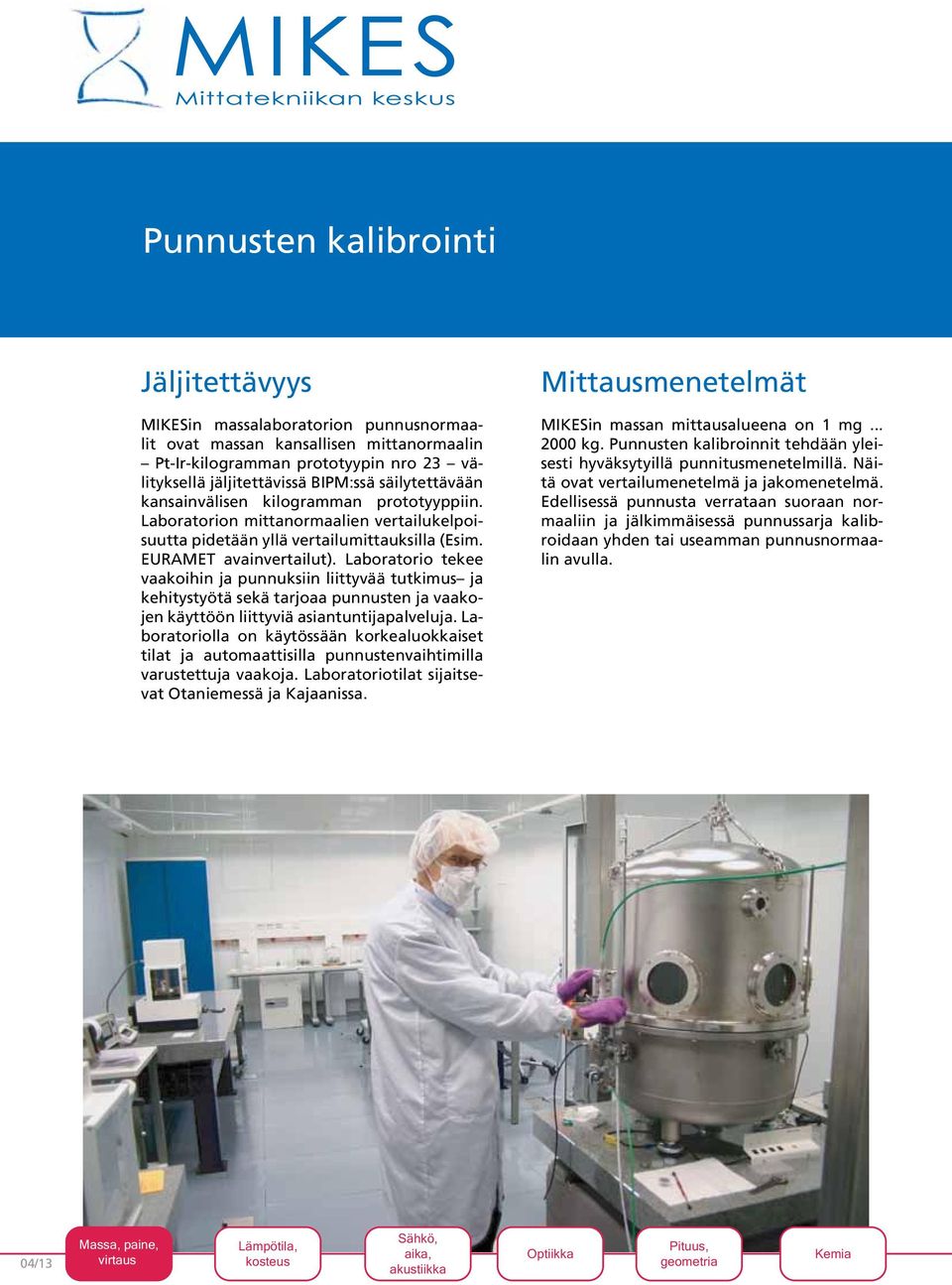 Laboratorio tekee vaakoihin ja punnuksiin liittyvää tutkimus ja kehitystyötä sekä tarjoaa punnusten ja vaakojen käyttöön liittyviä asiantuntijapalveluja.