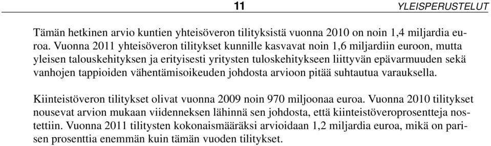 sekä vanhojen tappioiden vähentämisoikeuden johdosta arvioon pitää suhtautua varauksella. Kiinteistöveron tilitykset olivat vuonna 2009 noin 970 miljoonaa euroa.