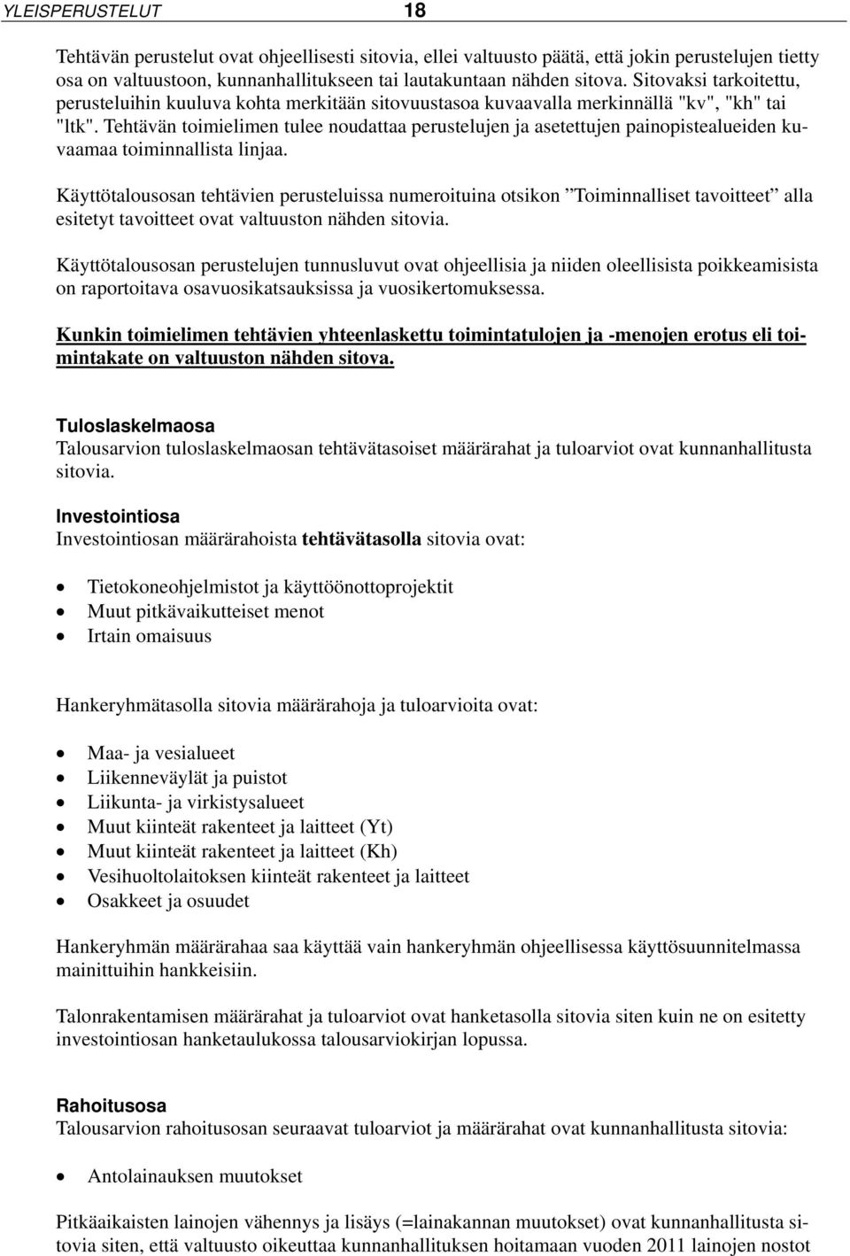 Tehtävän toimielimen tulee noudattaa perustelujen ja asetettujen painopistealueiden kuvaamaa toiminnallista linjaa.