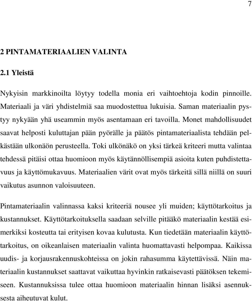 Monet mahdollisuudet saavat helposti kuluttajan pään pyörälle ja päätös pintamateriaalista tehdään pelkästään ulkonäön perusteella.