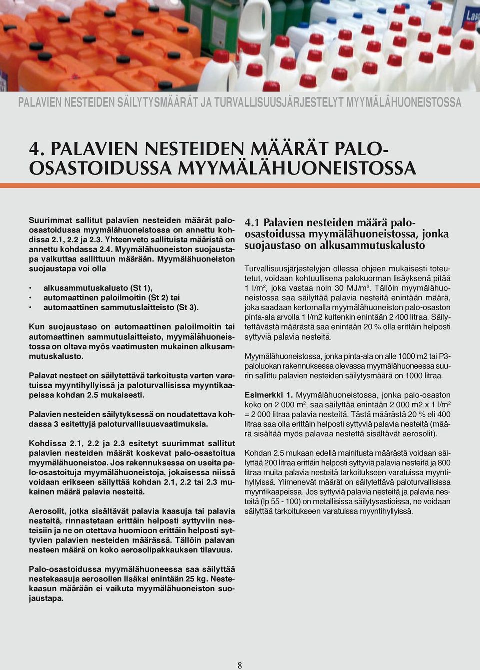 Myymälähuoneiston suojaustapa voi olla alkusammutuskalusto (St 1), automaattinen paloilmoitin (St 2) tai automaattinen sammutuslaitteisto (St 3).