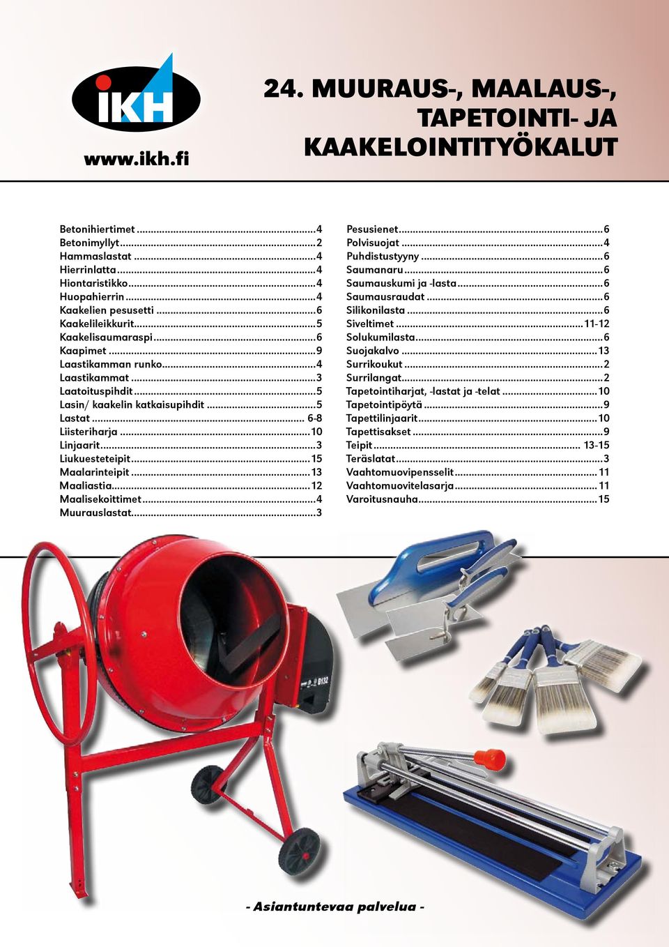 ..3 Liukuesteteipit...15 Maalarinteipit...13 Maaliastia...12 Maalisekoittimet...4 Muurauslastat...3 Pesusienet...6 Polvisuojat...4 Puhdistustyyny...6 Saumanaru...6 Saumauskumi ja -lasta.