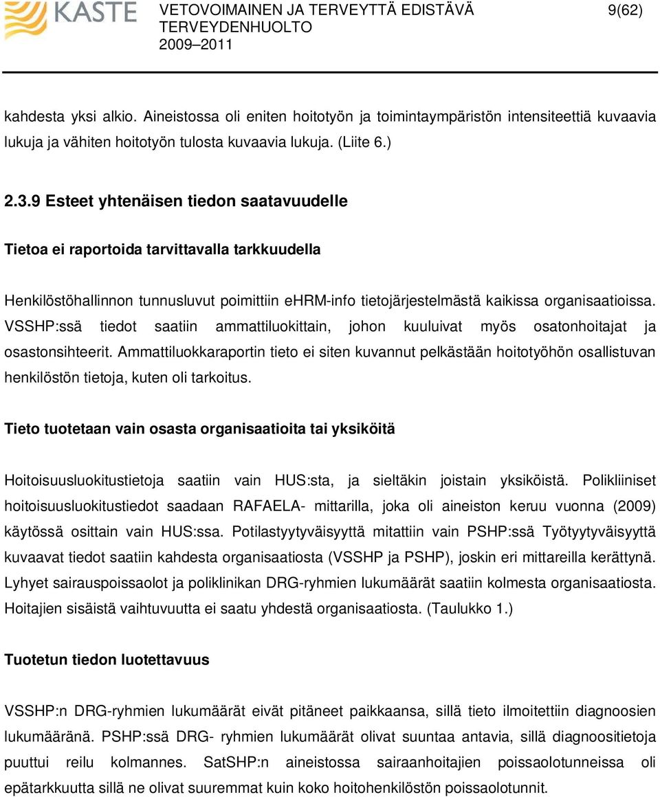 VSSHP:ssä tiedot saatiin ammattiluokittain, johon kuuluivat myös osatonhoitajat ja osastonsihteerit.