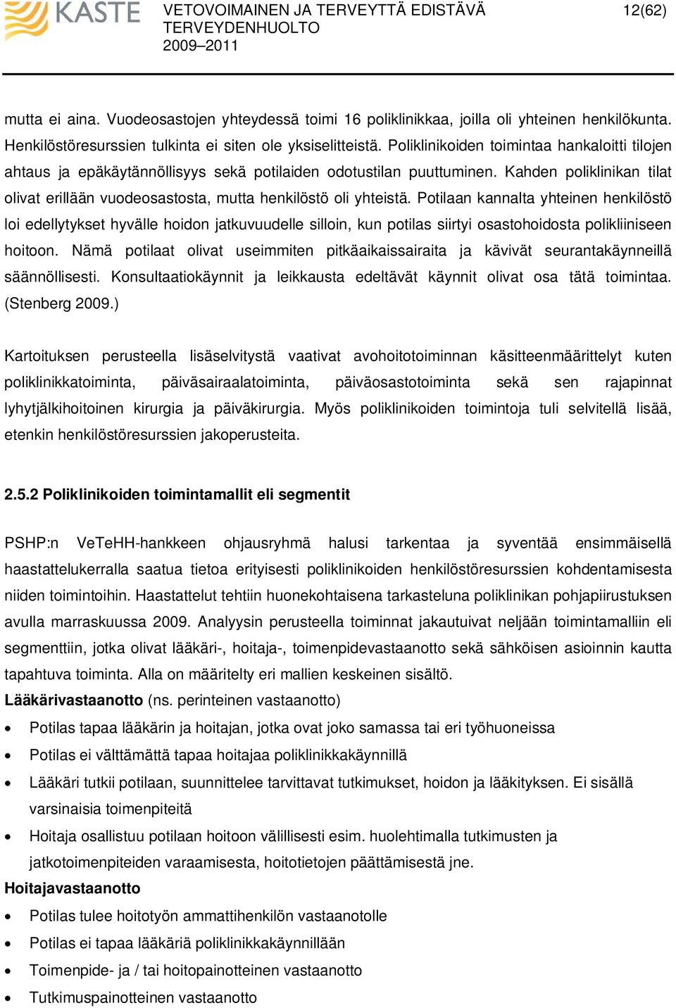 Kahden poliklinikan tilat olivat erillään vuodeosastosta, mutta henkilöstö oli yhteistä.