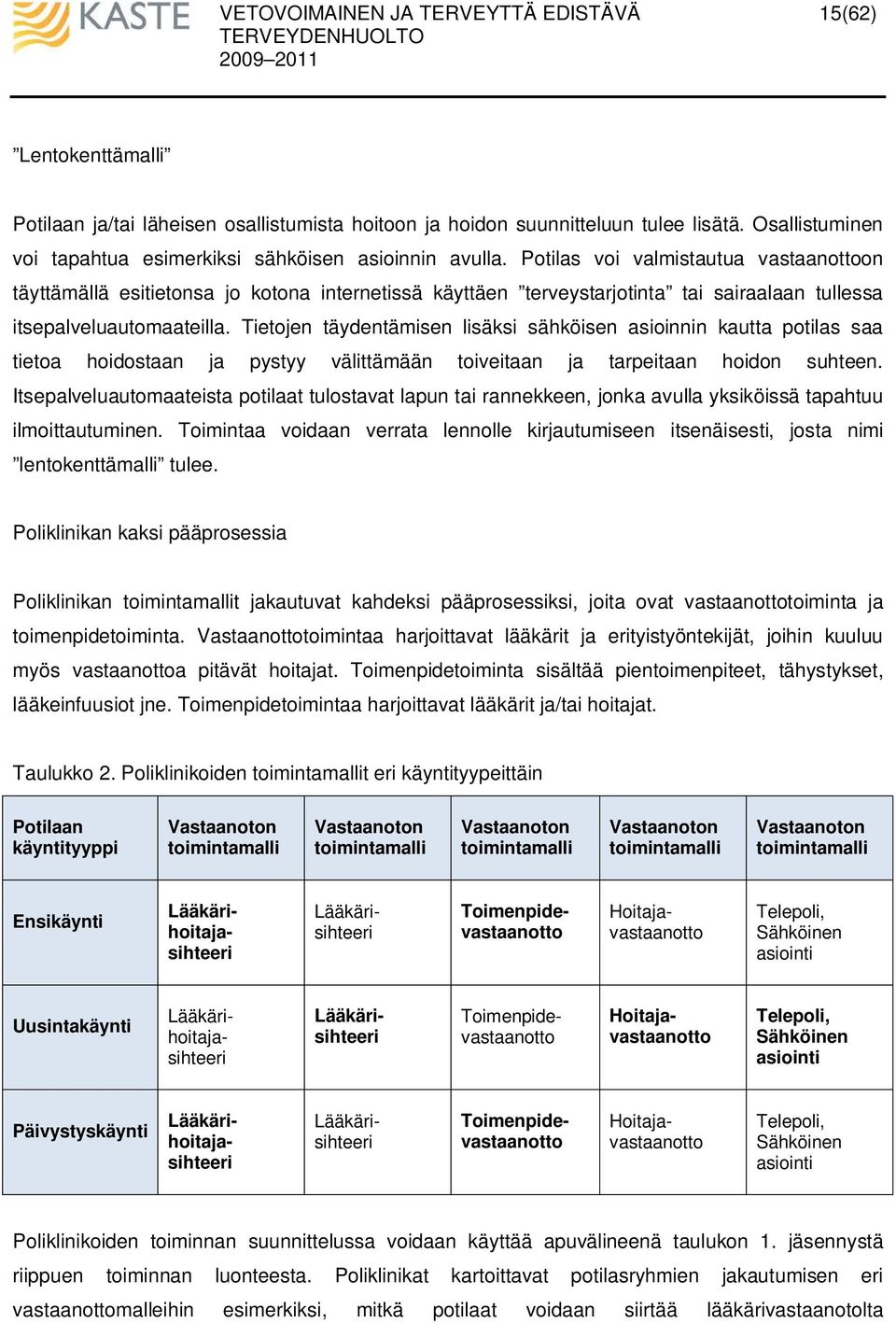 Tietojen täydentämisen lisäksi sähköisen asioinnin kautta potilas saa tietoa hoidostaan ja pystyy välittämään toiveitaan ja tarpeitaan hoidon suhteen.