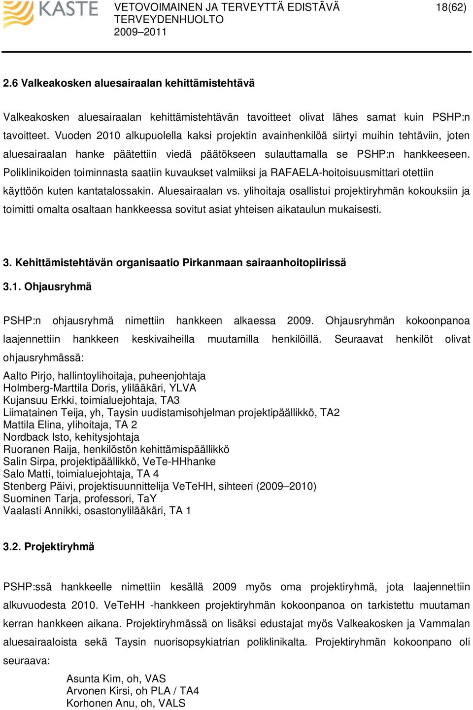 Poliklinikoiden toiminnasta saatiin kuvaukset valmiiksi ja RAFAELA-hoitoisuusmittari otettiin käyttöön kuten kantatalossakin. Aluesairaalan vs.