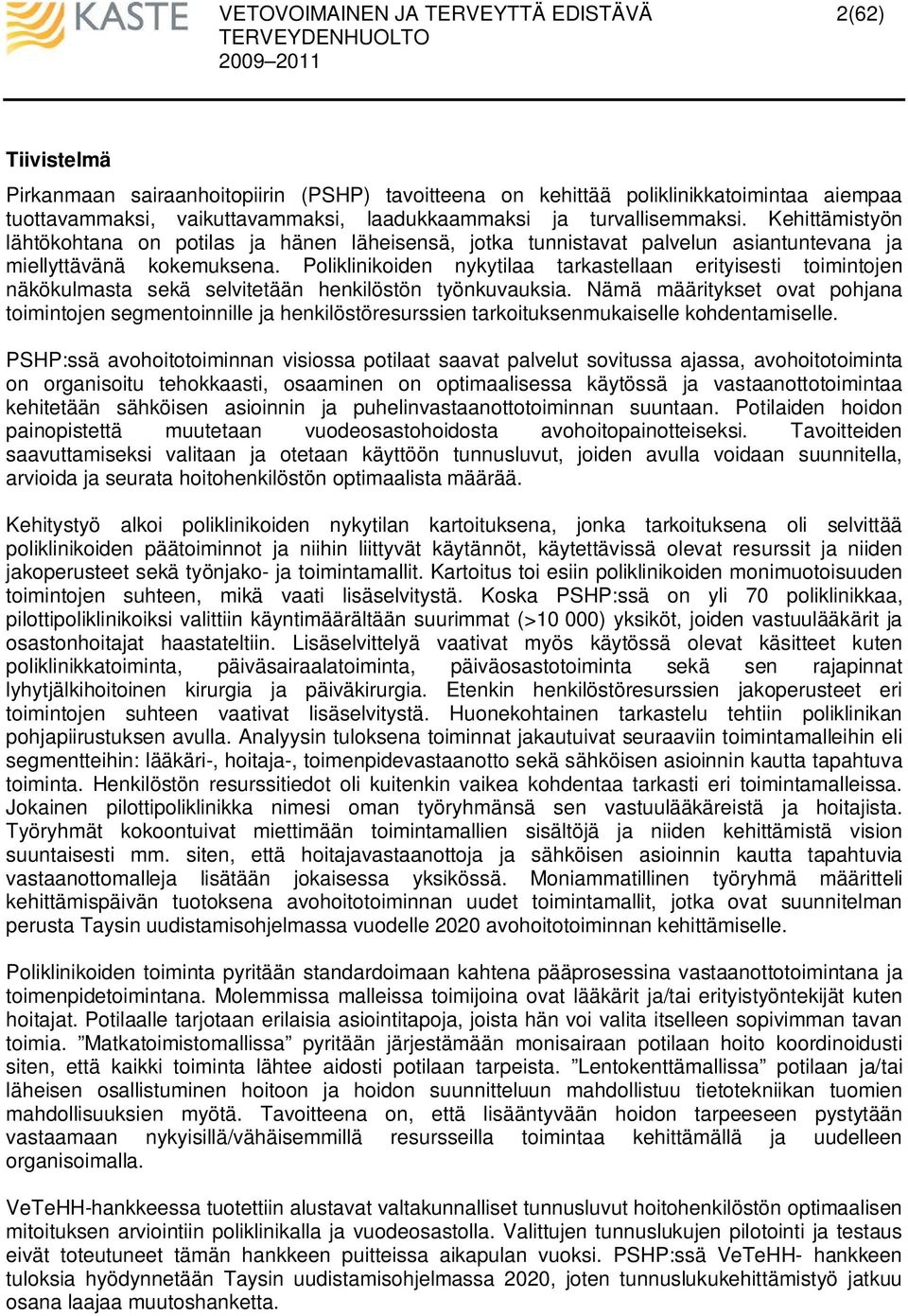 Poliklinikoiden nykytilaa tarkastellaan erityisesti toimintojen näkökulmasta sekä selvitetään henkilöstön työnkuvauksia.