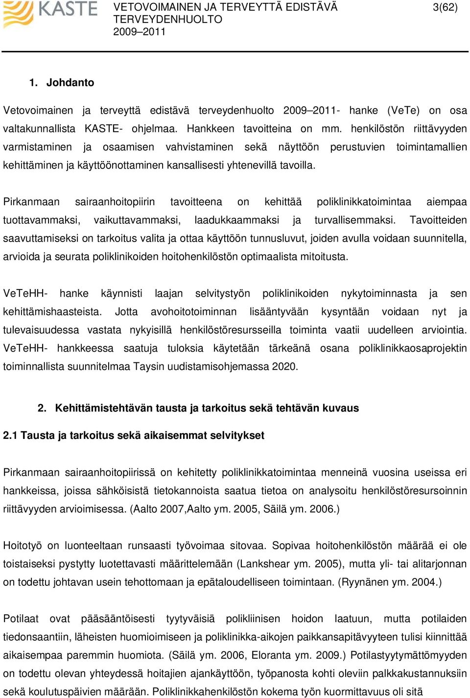 Pirkanmaan sairaanhoitopiirin tavoitteena on kehittää poliklinikkatoimintaa aiempaa tuottavammaksi, vaikuttavammaksi, laadukkaammaksi ja turvallisemmaksi.