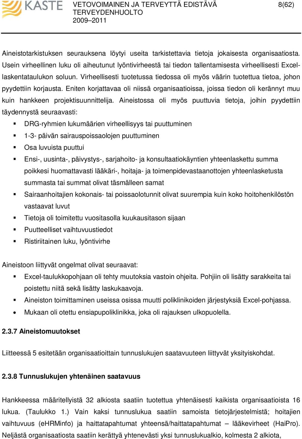 Virheellisesti tuotetussa tiedossa oli myös väärin tuotettua tietoa, johon pyydettiin korjausta.