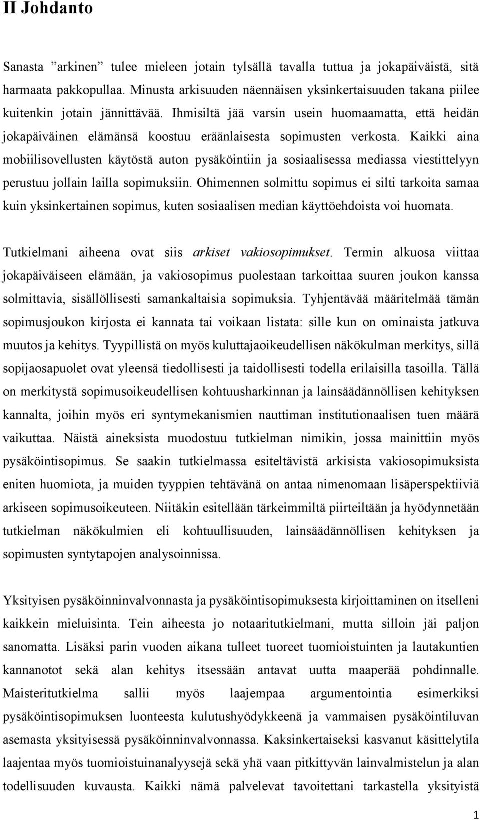 Ihmisiltä jää varsin usein huomaamatta, että heidän jokapäiväinen elämänsä koostuu eräänlaisesta sopimusten verkosta.