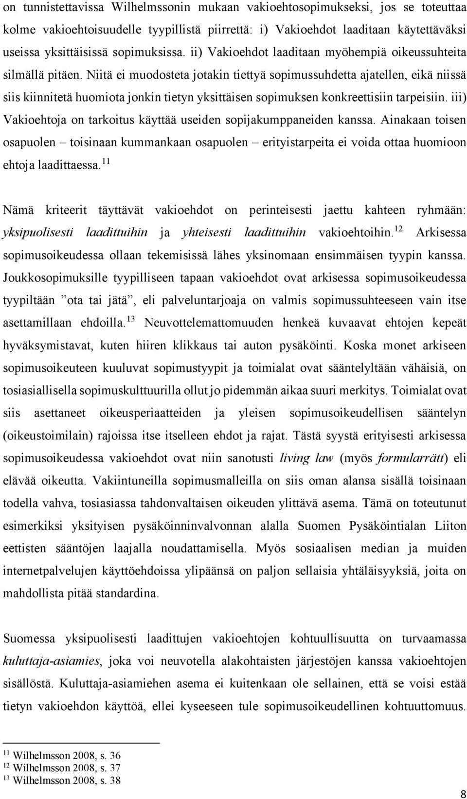 Niitä ei muodosteta jotakin tiettyä sopimussuhdetta ajatellen, eikä niissä siis kiinnitetä huomiota jonkin tietyn yksittäisen sopimuksen konkreettisiin tarpeisiin.