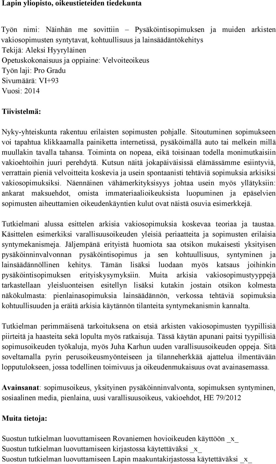 Sitoutuminen sopimukseen voi tapahtua klikkaamalla painiketta internetissä, pysäköimällä auto tai melkein millä muullakin tavalla tahansa.