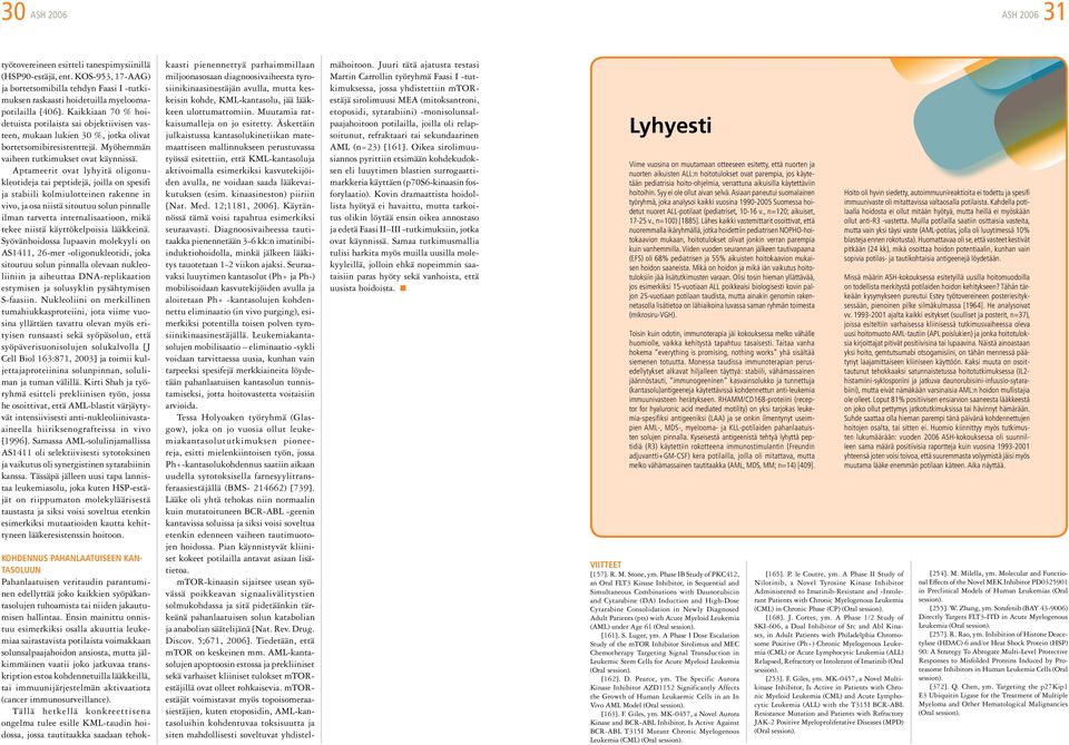 Aptameerit ovat lyhyitä oligonukleotideja tai peptidejä, joilla on spesifi ja stabiili kolmiulotteinen rakenne in vivo, ja osa niistä sitoutuu solun pinnalle ilman tarvetta internalisaatioon, mikä