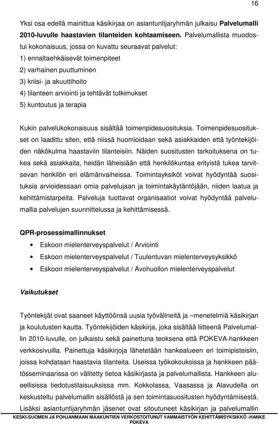 tutkimukset 5) kuntoutus ja terapia Kukin palvelukokonaisuus sisältää toimenpidesuosituksia.