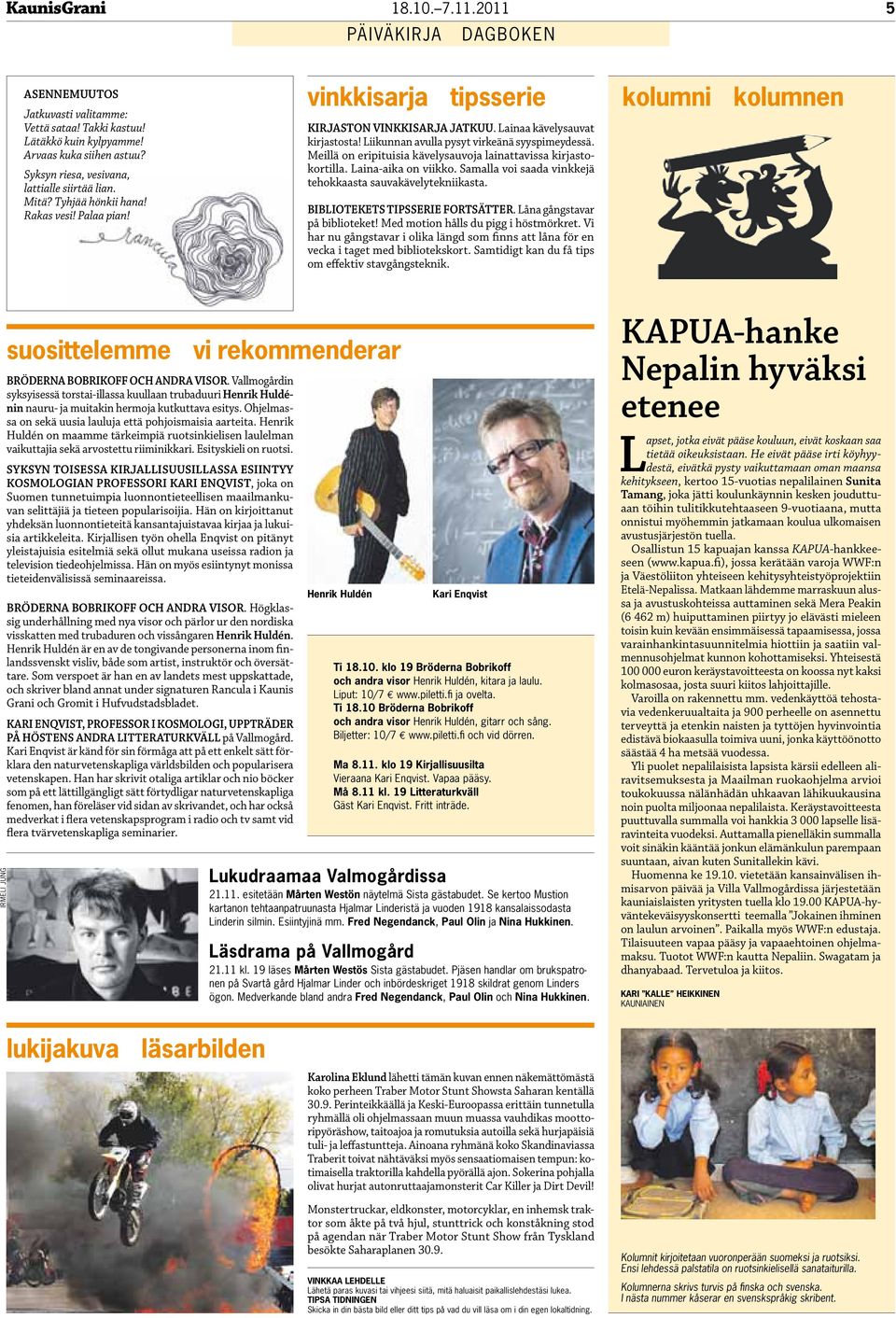 Meillä on eripituisia kävelysauvoja lainattavissa kirjastokortilla. Laina-aika on viikko. Samalla voi saada vinkkejä tehokkaasta sauvakävelytekniikasta. Bibliotekets tipsserie fortsätter.