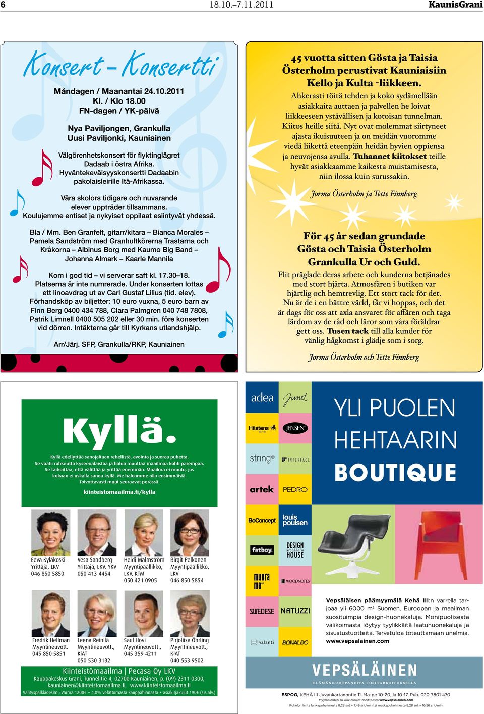 YLI PUOLEN HEHTAARIN BOUTIQUE kiinteistomaailma.fi/kylla Eeva Kyläkoski Yrittäjä, LKV 046 850 5850 Fredrik Hellman Myyntineuvott.