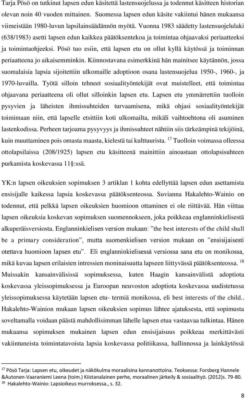 Vuonna 1983 säädetty lastensuojelulaki (638/1983) asetti lapsen edun kaikkea päätöksentekoa ja toimintaa ohjaavaksi periaatteeksi ja toimintaohjeeksi.