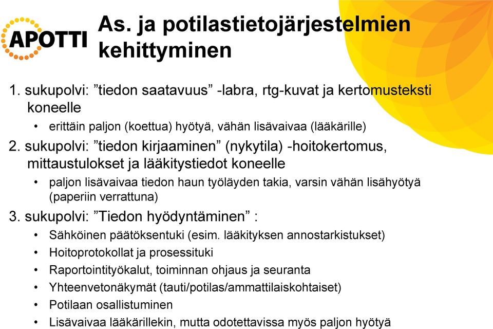 sukupolvi: tiedon kirjaaminen (nykytila) -hoitokertomus, mittaustulokset ja lääkitystiedot koneelle paljon lisävaivaa tiedon haun työläyden takia, varsin vähän lisähyötyä