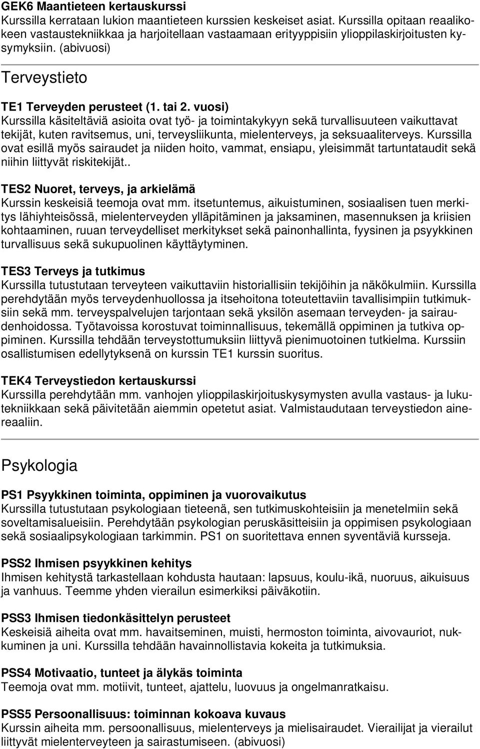 vuosi) Kurssilla käsiteltäviä asioita ovat työ- ja toimintakykyyn sekä turvallisuuteen vaikuttavat tekijät, kuten ravitsemus, uni, terveysliikunta, mielenterveys, ja seksuaaliterveys.