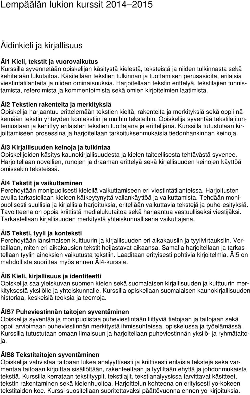 Harjoitellaan tekstin erittelyä, tekstilajien tunnistamista, referoimista ja kommentoimista sekä omien kirjoitelmien laatimista.