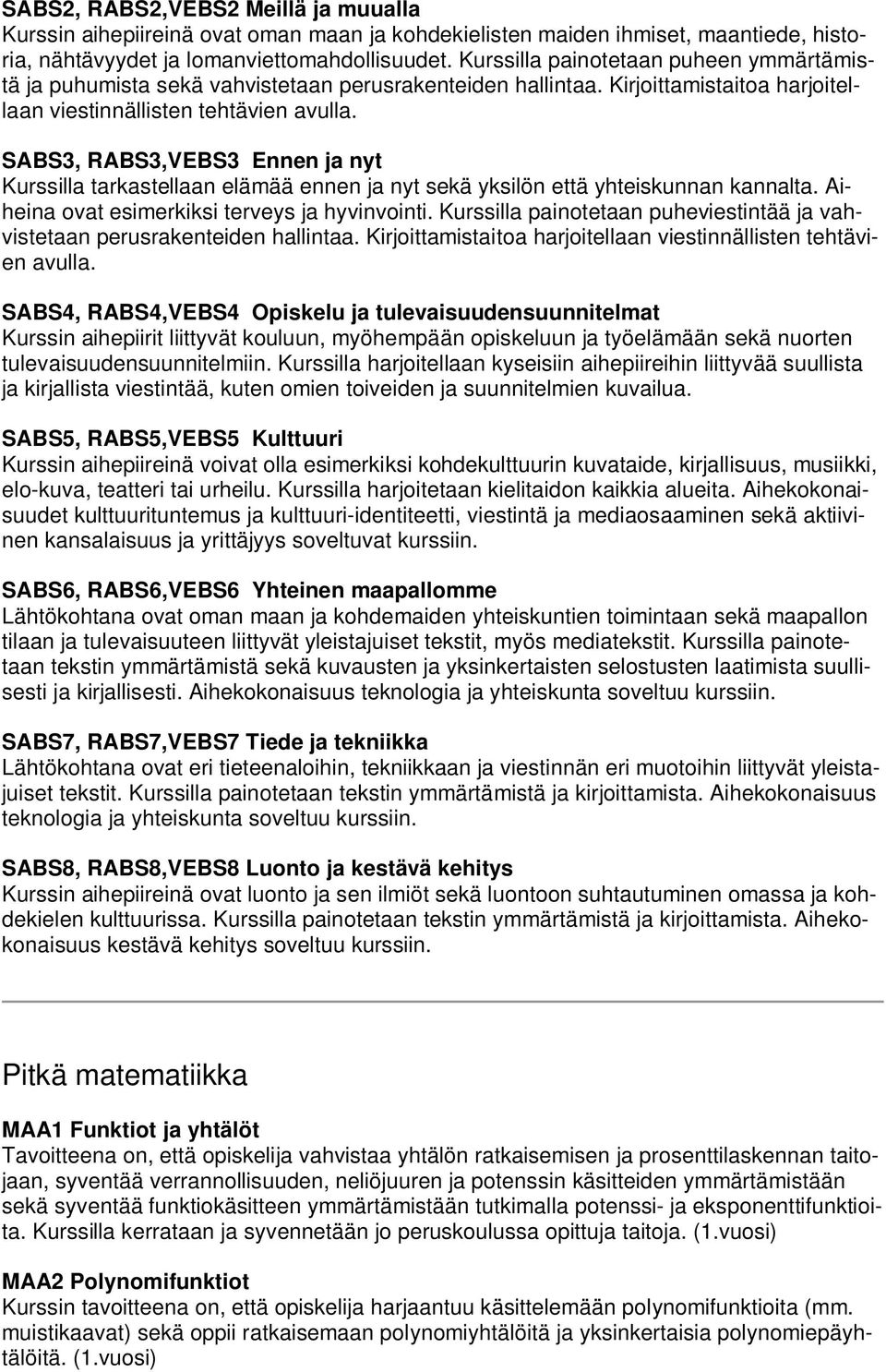 SABS3, RABS3,VEBS3 Ennen ja nyt Kurssilla tarkastellaan elämää ennen ja nyt sekä yksilön että yhteiskunnan kannalta. Aiheina ovat esimerkiksi terveys ja hyvinvointi.