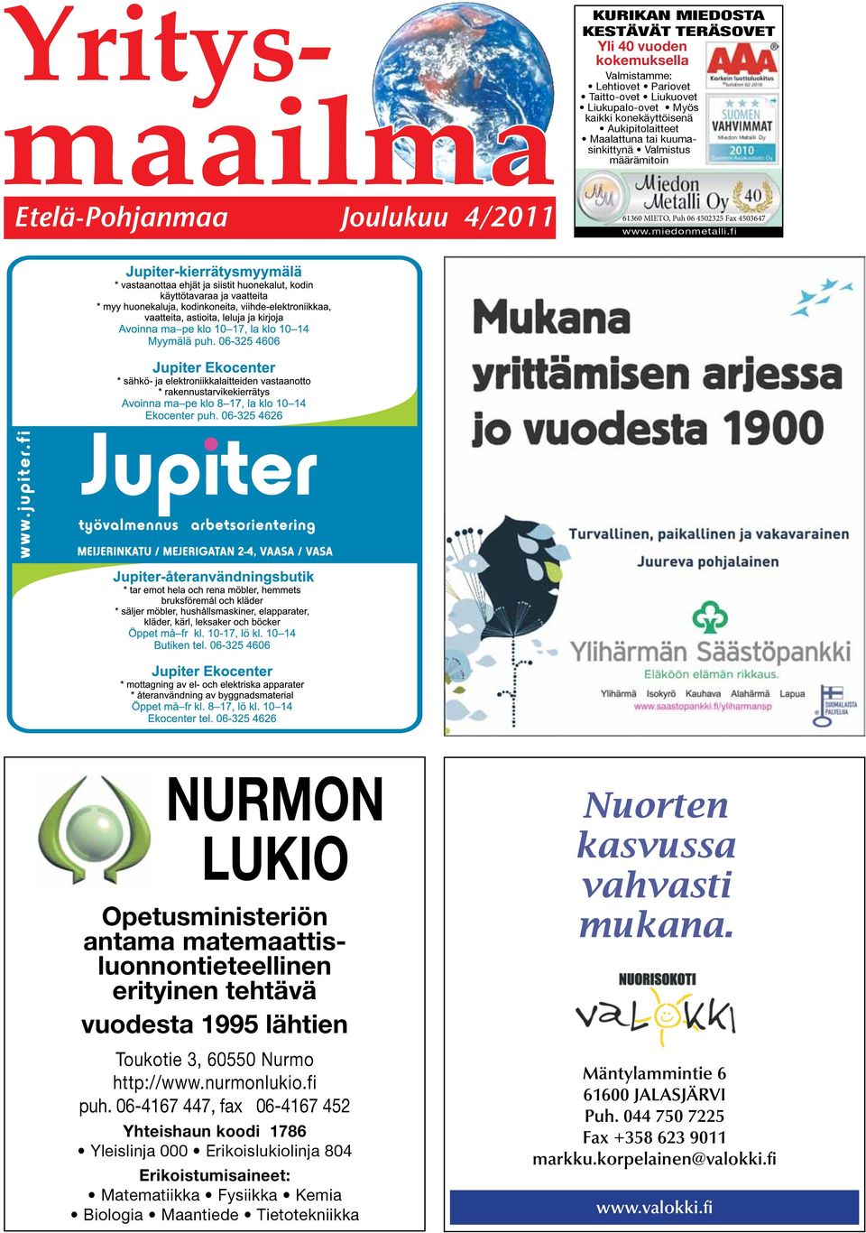 fi NURMON LUKIO Opetusministeriön antama matemaattisluonnontieteellinen erityinen tehtävä vuodesta 1995 lähtien Toukotie 3, 60550 Nurmo http://www.nurmonlukio.fi puh.