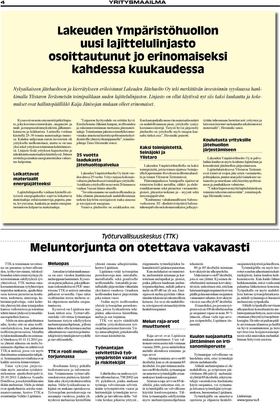 Linjasto on ollut käytössä nyt siis kaksi kuukautta ja kokemukset ovat hallintopäällikkö Kaija Jänisojan mukaan olleet erinomaiset.