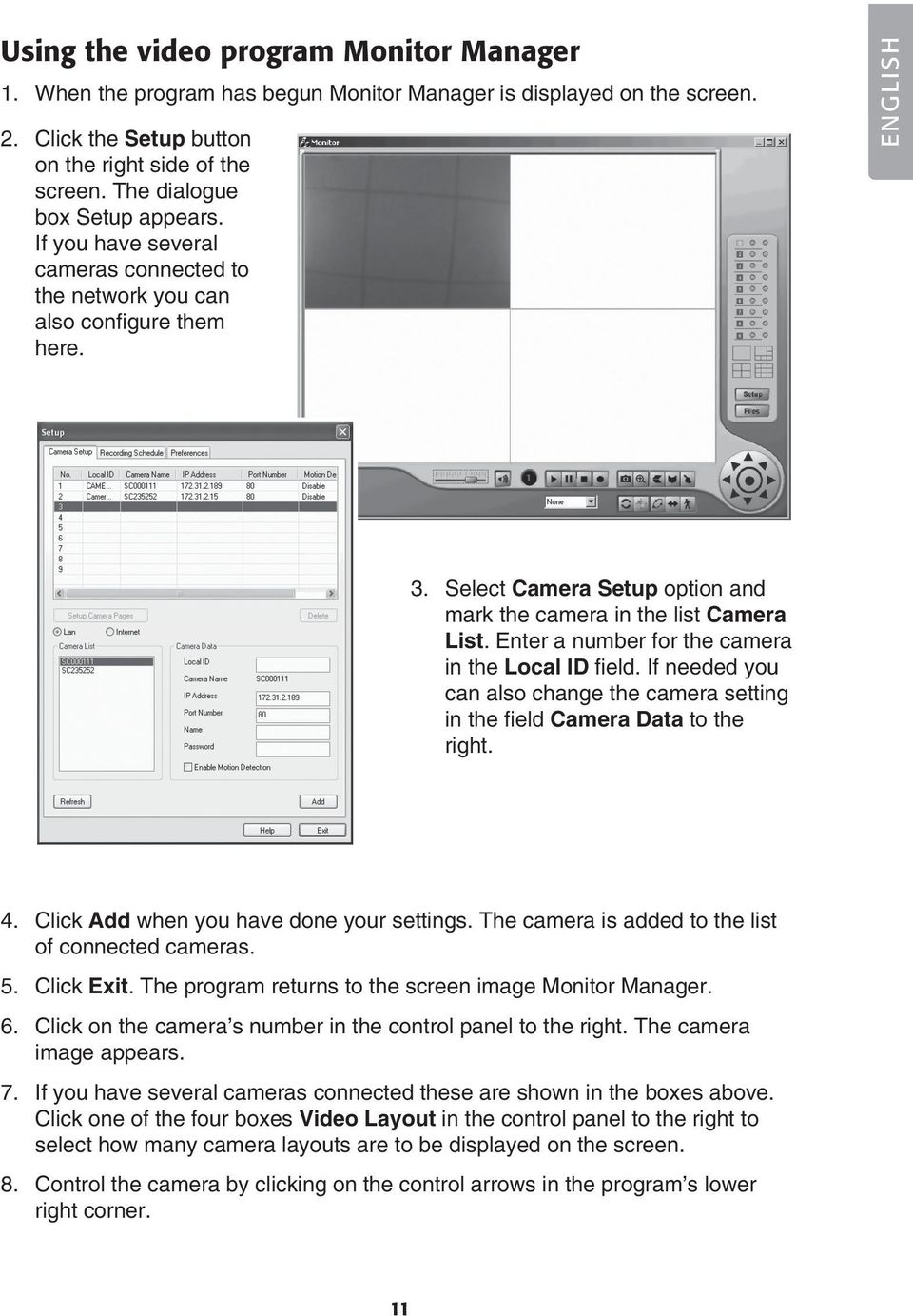 Select Camera Setup option and mark the camera in the list Camera List. Enter a number for the camera in the Local ID field.