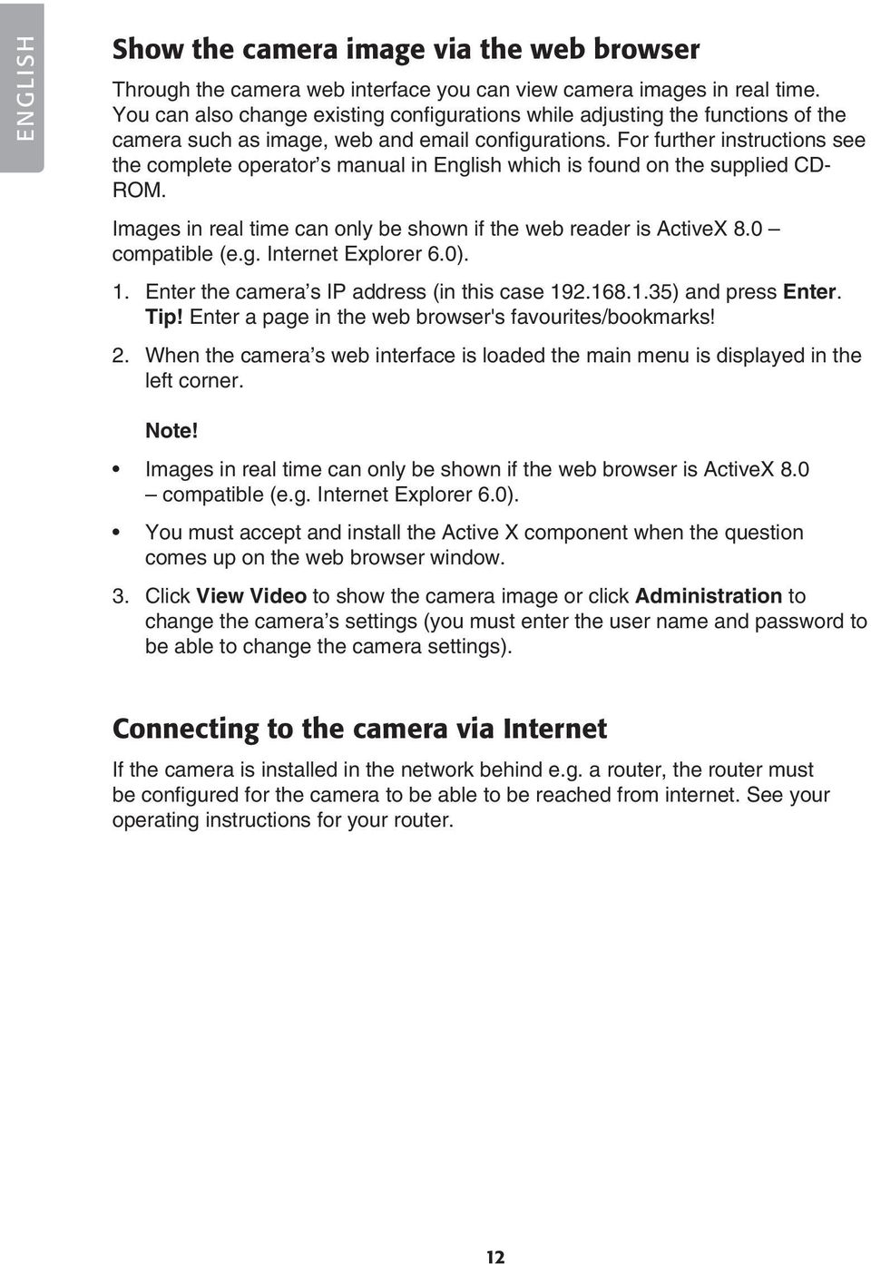 For further instructions see the complete operator s manual in English which is found on the supplied CD- ROM. Images in real time can only be shown if the web reader is ActiveX 8.0 compatible (e.g. Internet Explorer 6.