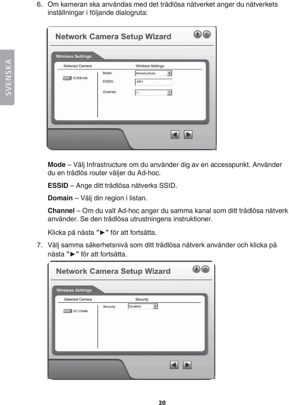 Domain Välj din region i listan. Channel Om du valt Ad-hoc anger du samma kanal som ditt trådlösa nätverk använder.