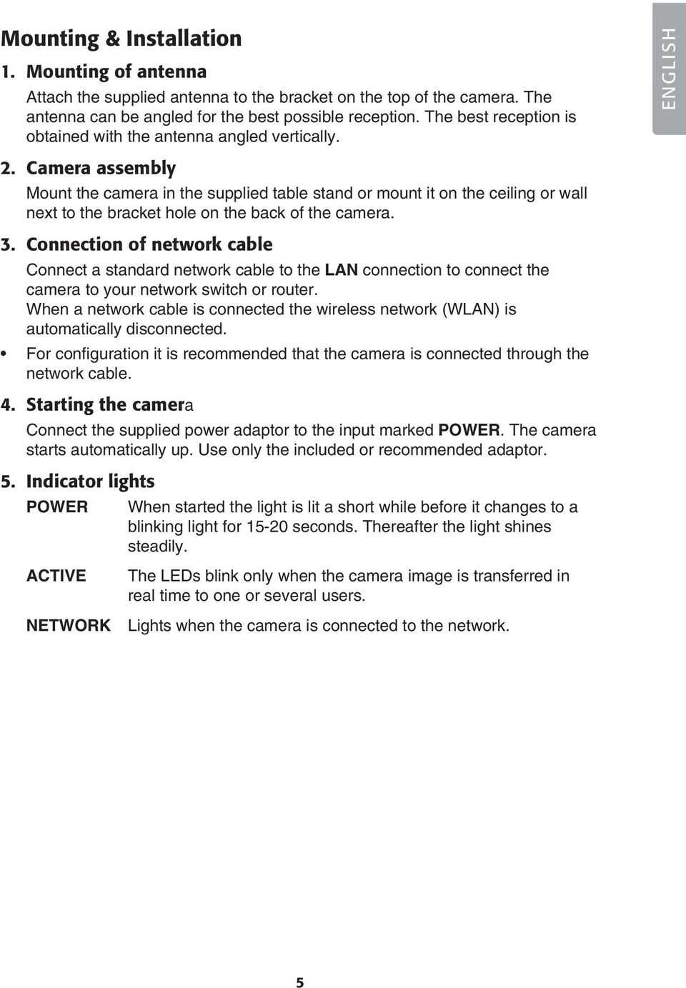 Camera assembly Mount the camera in the supplied table stand or mount it on the ceiling or wall next to the bracket hole on the back of the camera. 3.