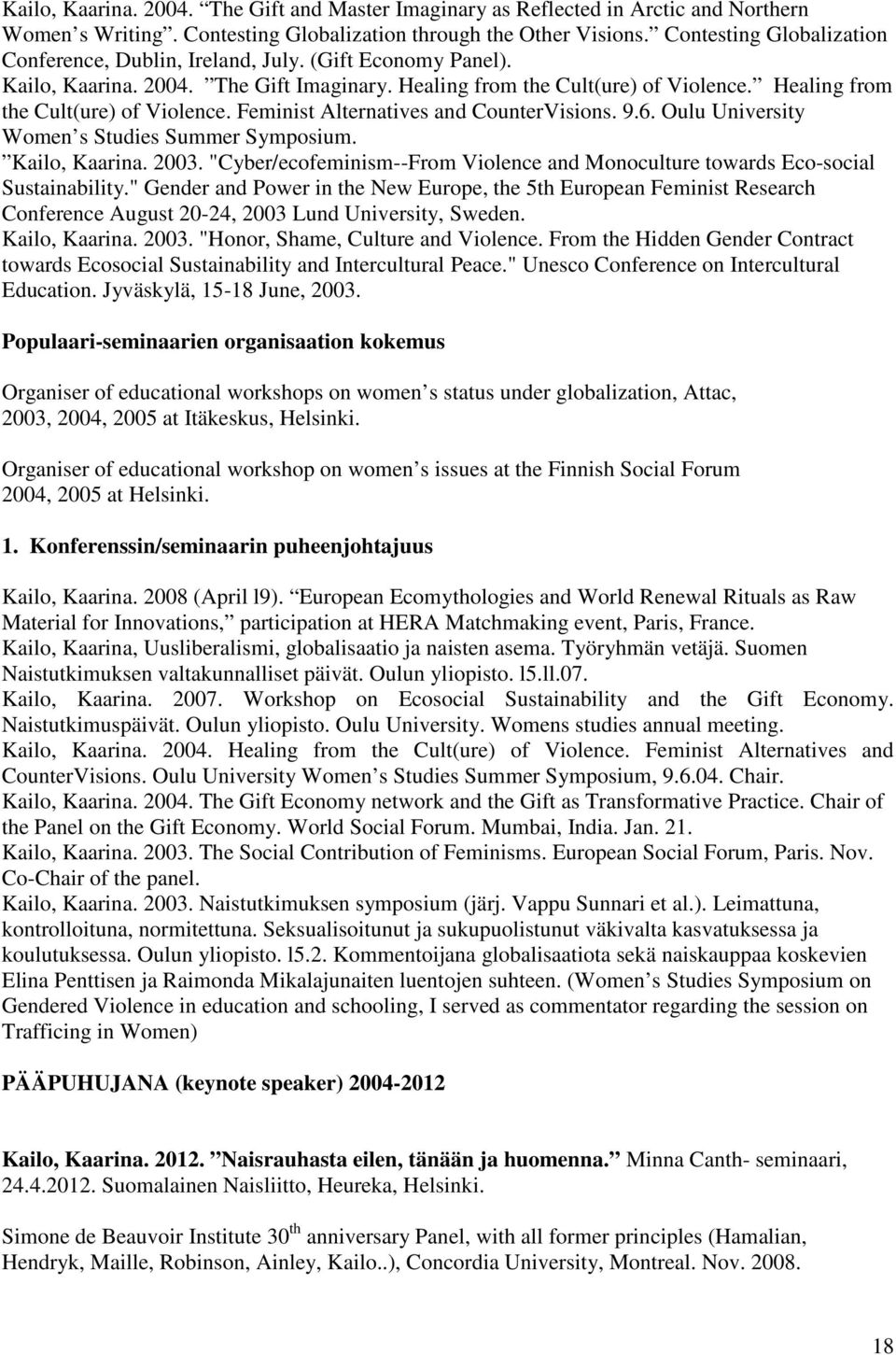 Healing from the Cult(ure) of Violence. Feminist Alternatives and CounterVisions. 9.6. Oulu University Women s Studies Summer Symposium. Kailo, Kaarina. 2003.