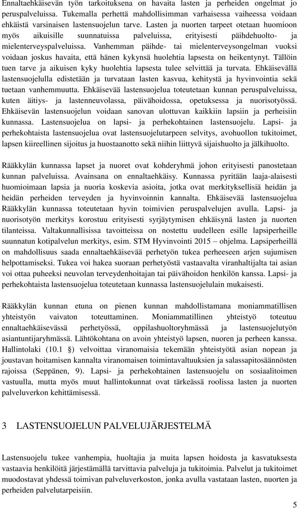 Lasten ja nuorten tarpeet otetaan huomioon myös aikuisille suunnatuissa palveluissa, erityisesti päihdehuolto- ja mielenterveyspalveluissa.