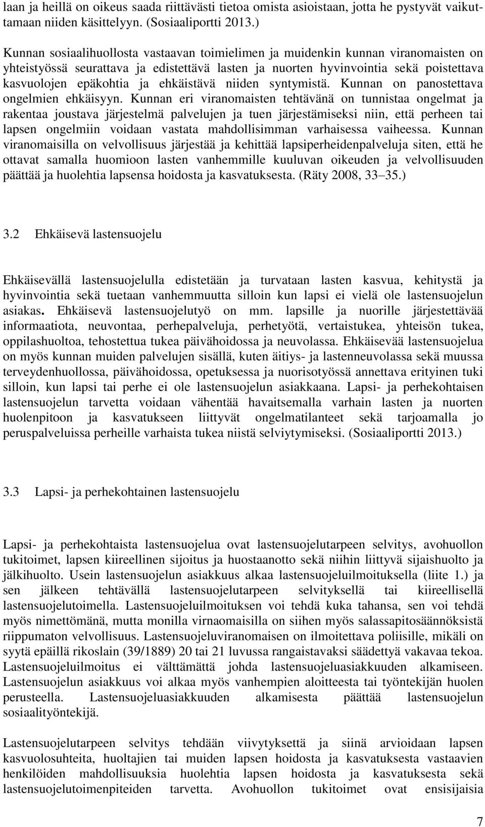 ehkäistävä niiden syntymistä. Kunnan on panostettava ongelmien ehkäisyyn.