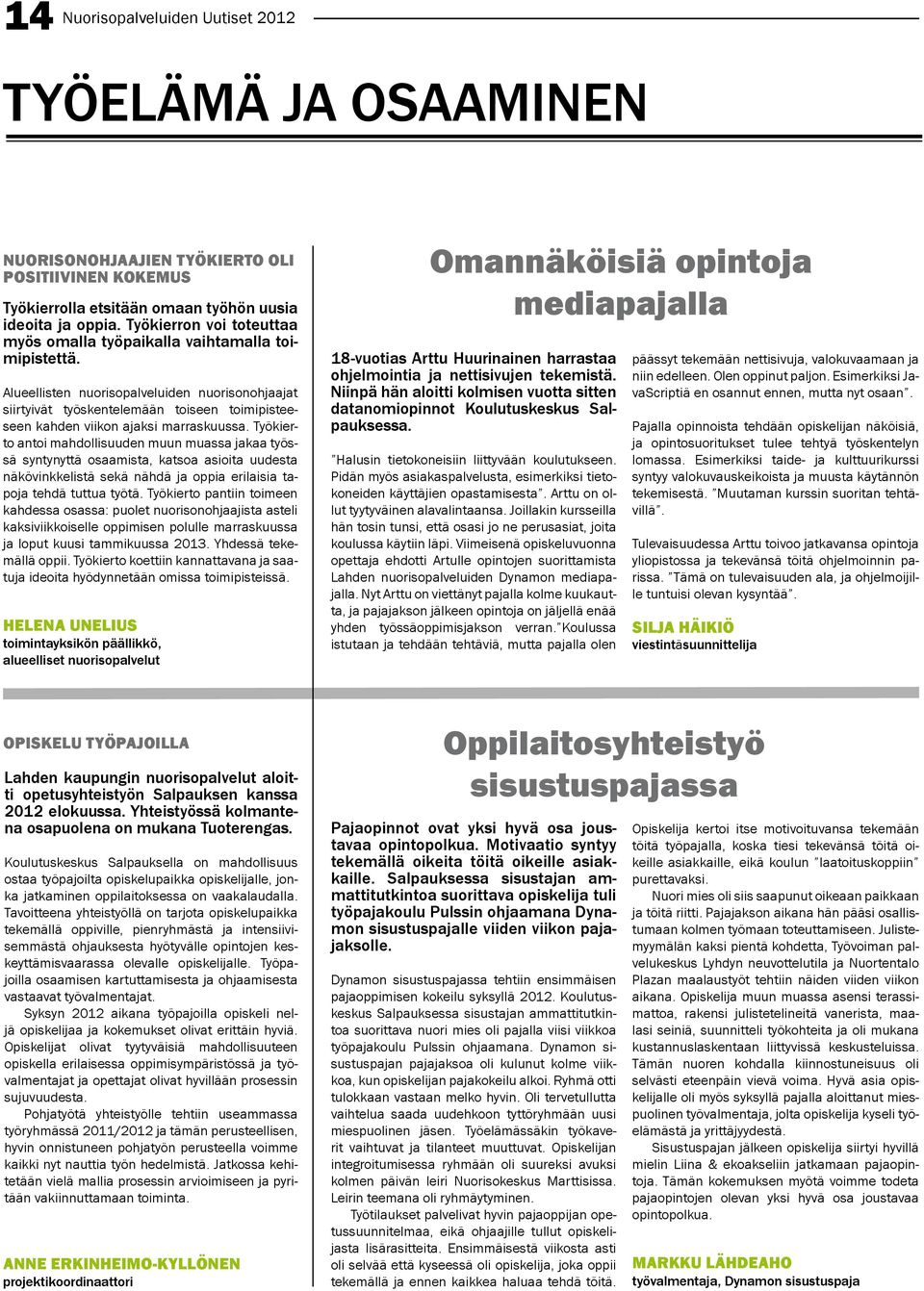 Alueellisten nuorisopalveluiden nuorisonohjaajat siirtyivät työskentelemään toiseen toimipisteeseen kahden viikon ajaksi marraskuussa.