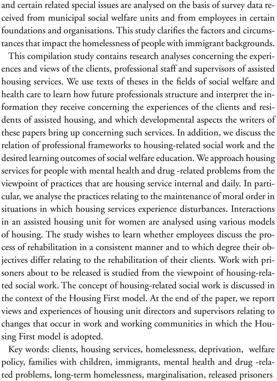 This compilation study contains research analyses concerning the experiences and views of the clients, professional staff and supervisors of assisted housing services.