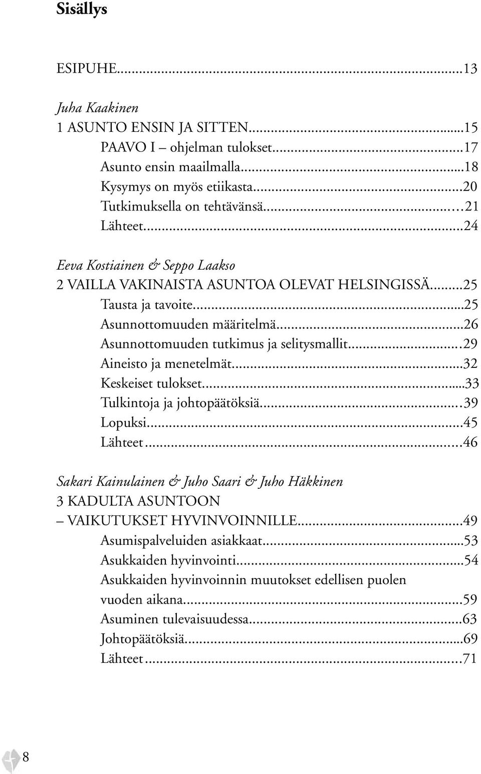 ..29 Aineisto ja menetelmät...32 Keskeiset tulokset...33 Tulkintoja ja johtopäätöksiä...39 Lopuksi...45 Lähteet.