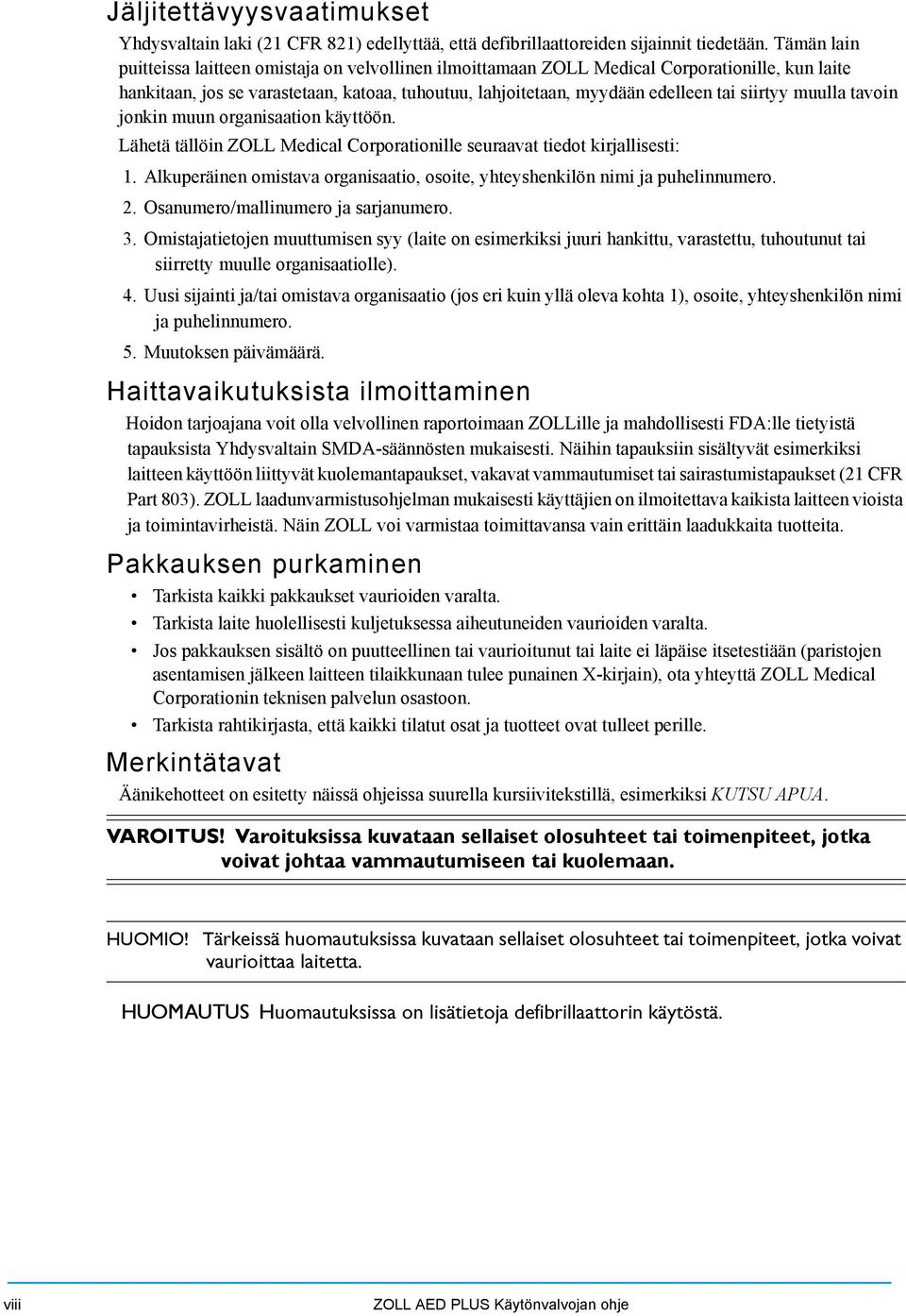 muulla tavoin jonkin muun organisaation käyttöön. Lähetä tällöin ZOLL Medical Corporationille seuraavat tiedot kirjallisesti: 1.