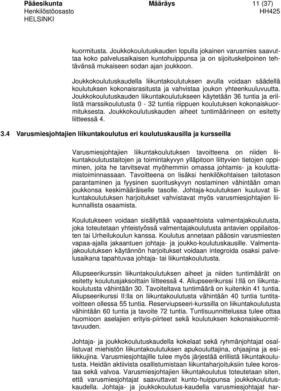 Joukkokoulutuskaudella liikuntakoulutuksen avulla voidaan säädellä koulutuksen kokonaisrasitusta ja vahvistaa joukon yhteenkuuluvuutta.