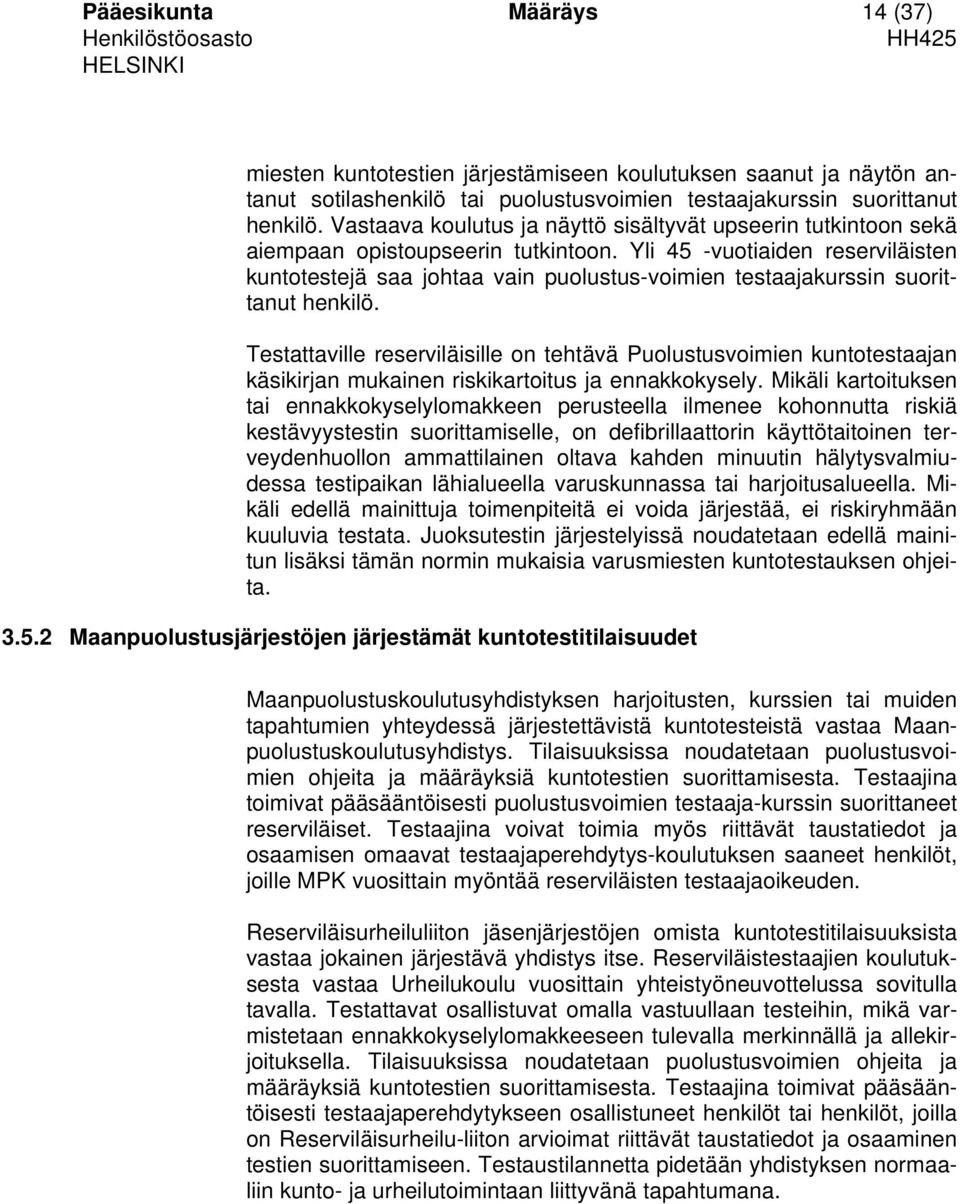 Yli 45 -vuotiaiden reserviläisten kuntotestejä saa johtaa vain puolustus-voimien testaajakurssin suorittanut henkilö.