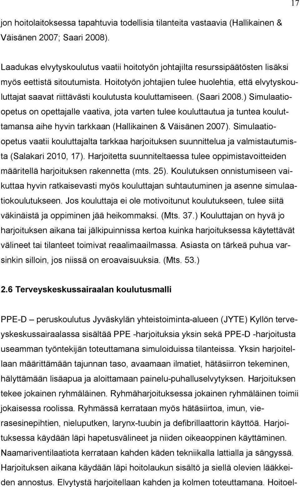 Hoitotyön johtajien tulee huolehtia, että elvytyskouluttajat saavat riittävästi koulutusta kouluttamiseen. (Saari 2008.