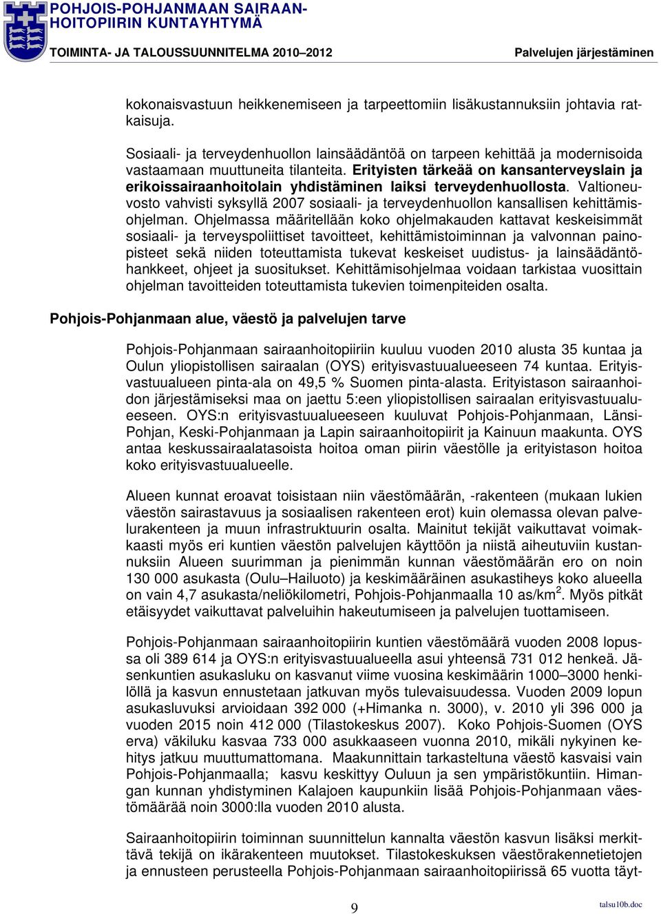 Erityisten tärkeää on kansanterveyslain ja erikoissairaanhoitolain yhdistäminen laiksi terveydenhuollosta.