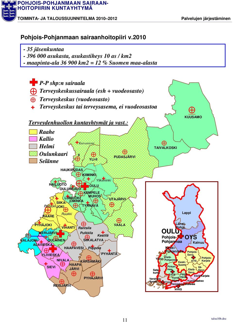 (vuodeosasto) Terveyskeskus tai terveysasema, ei vuodeosastoa Terveydenhuollon kuntayhtymät ja vast.