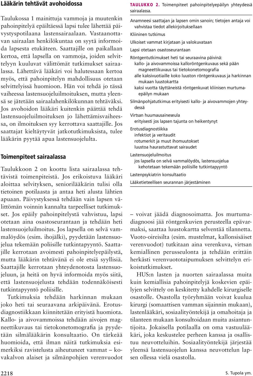 Saattajille on paikallaan kertoa, että lapsella on vammoja, joiden selvittelyyn kuuluvat välittömät tutkimukset sairaalassa.