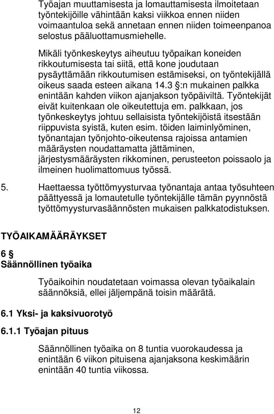 3 :n mukainen palkka enintään kahden viikon ajanjakson työpäiviltä. Työntekijät eivät kuitenkaan ole oikeutettuja em.