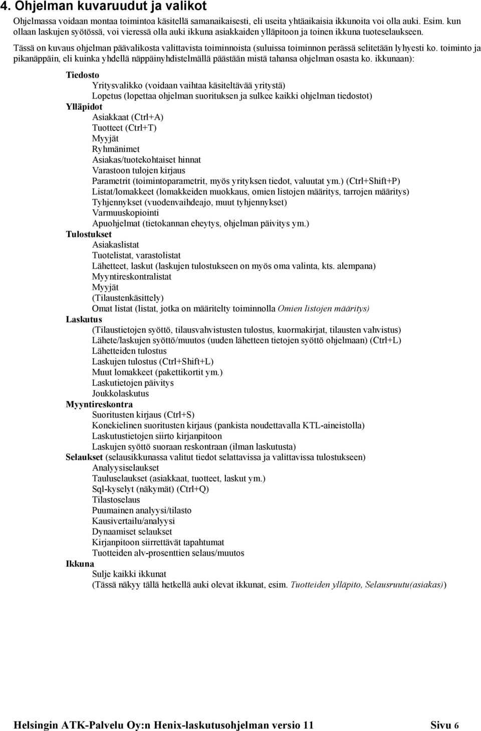 Tässä on kuvaus ohjelman päävalikosta valittavista toiminnoista (suluissa toiminnon perässä selitetään lyhyesti ko.