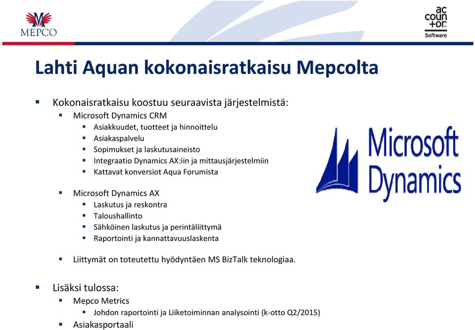 Microsoft Dynamics AX Laskutus ja reskontra Taloushallinto Sähköinen laskutus ja perintäliittymä Raportointi ja kannattavuuslaskenta Liittymät on