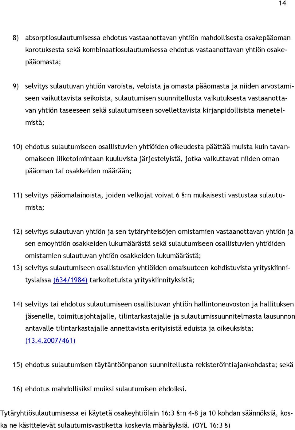 sovellettavista kirjanpidollisista menetelmistä; 10) ehdotus sulautumiseen osallistuvien yhtiöiden oikeudesta päättää muista kuin tavanomaiseen liiketoimintaan kuuluvista järjestelyistä, jotka