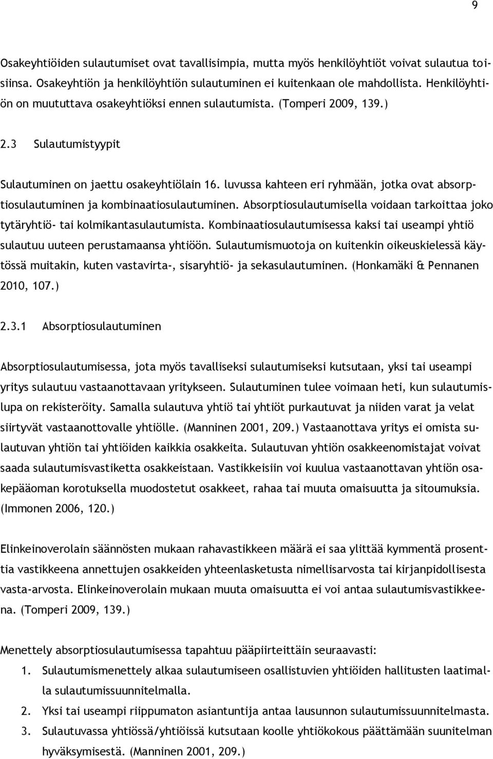 luvussa kahteen eri ryhmään, jotka ovat absorptiosulautuminen ja kombinaatiosulautuminen. Absorptiosulautumisella voidaan tarkoittaa joko tytäryhtiö- tai kolmikantasulautumista.