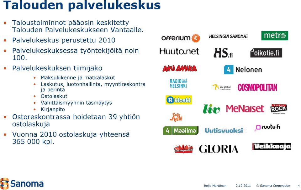 Palvelukeskuksen tiimijako Maksuliikenne ja matkalaskut Laskutus, luotonhallinta, myyntireskontra ja perintä